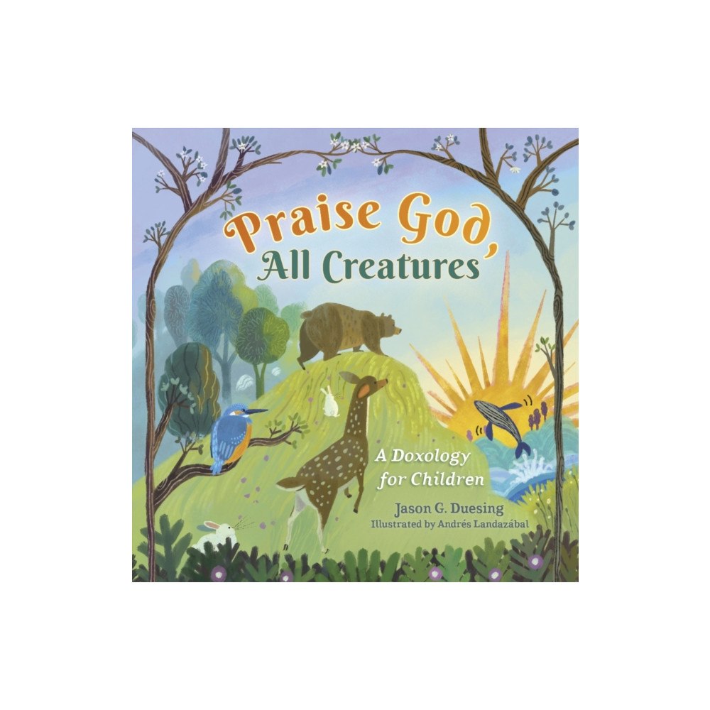 B & H Pub Group Praise God, All Creatures (bok, board book, eng)