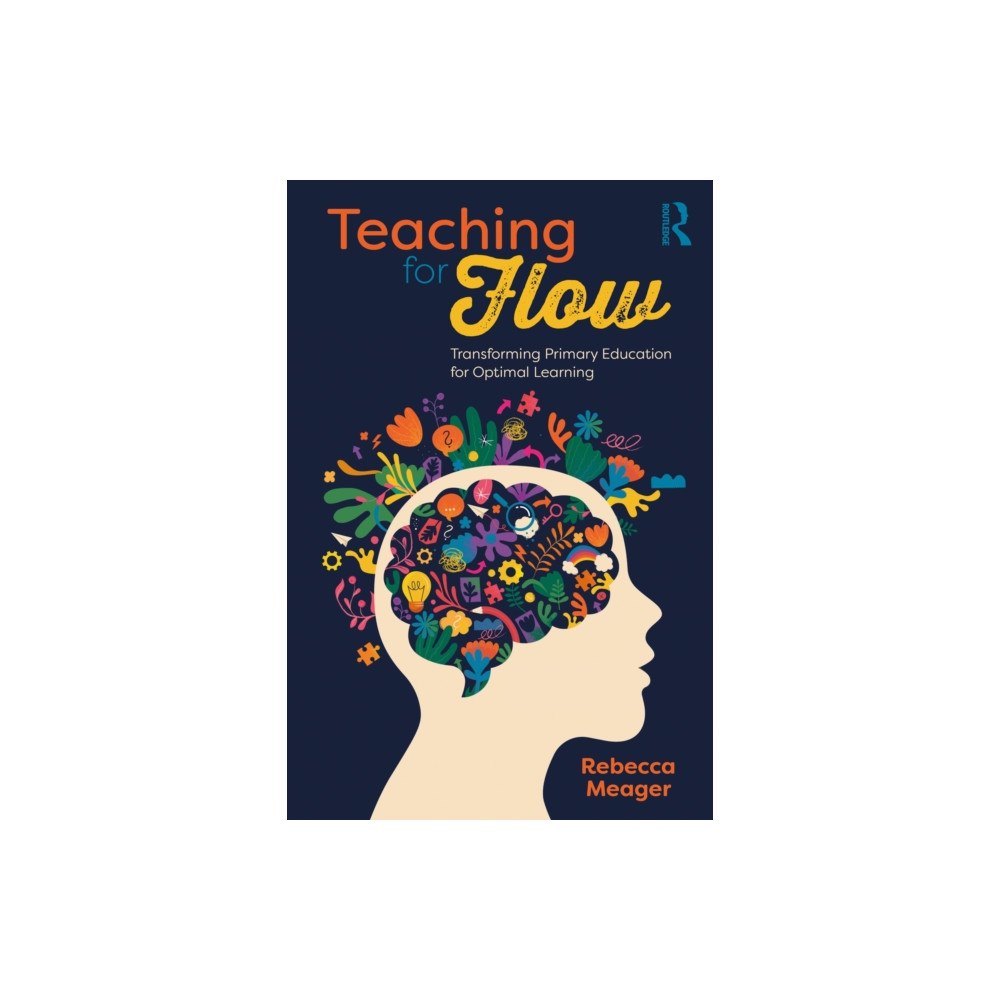 Taylor & francis ltd Teaching for Flow: Transforming Primary Education for Optimal Learning (häftad, eng)