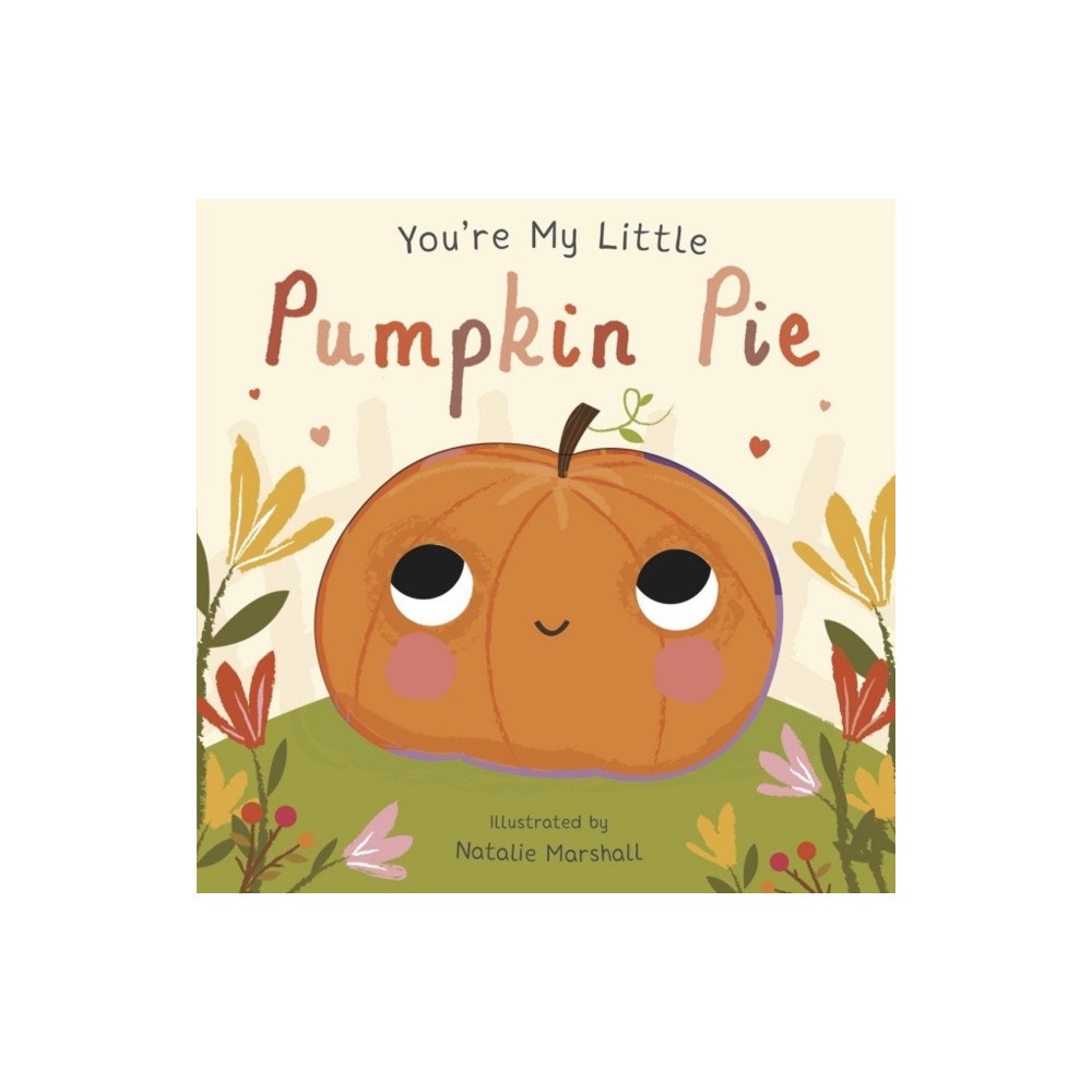 Little Tiger Press Group You're My Little Pumpkin Pie (bok, board book, eng)