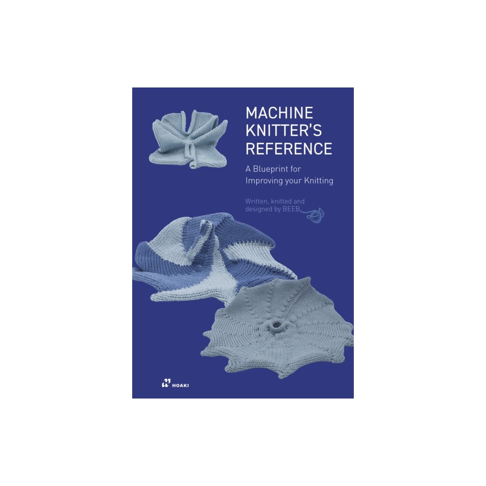 Hoaki Books S.L. Machine Knitter's Reference: A Blueprint for Improving Your Knitting (häftad, eng)