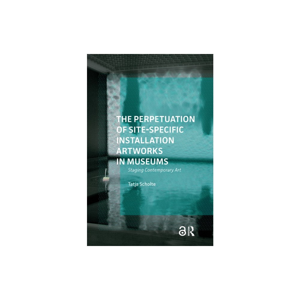 Taylor & francis ltd The Perpetuation of Site-Specific Installation Artworks in Museums (häftad, eng)