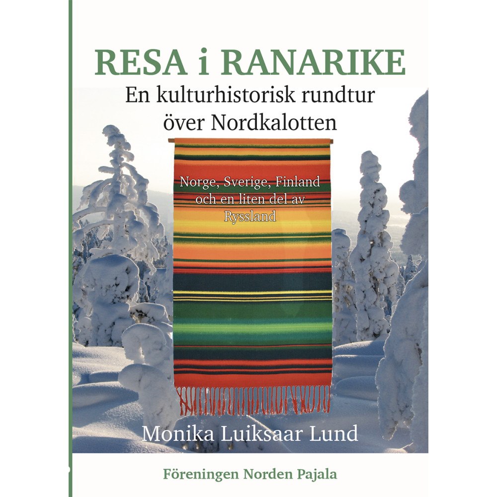 Monika Luiksaar Lund Resa i Ranarike : en kulturhistorisk rundtur över Nordkalotten - Norge, Sverige, Finland och en liten del av Ryssland (i...