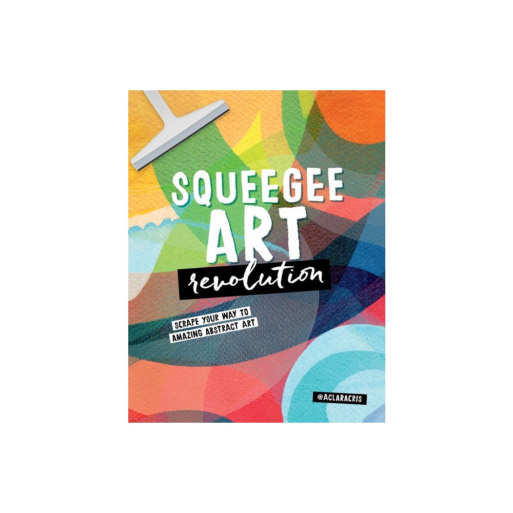 Quarto Publishing Group UK Squeegee Art Revolution (häftad, eng)