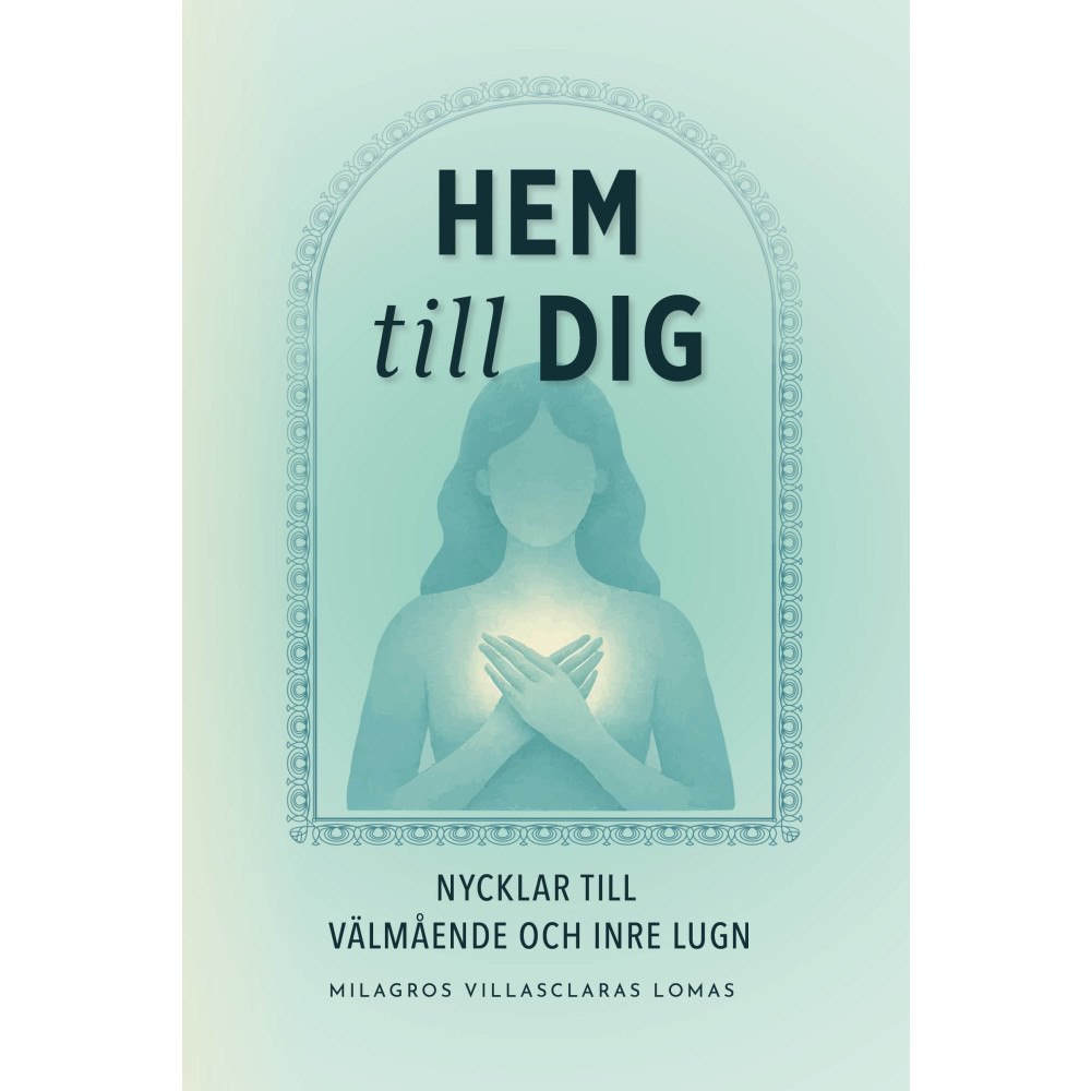 Milagros Villasclaras Hem till dig - Nycklar till välmående och inre lugn (häftad)