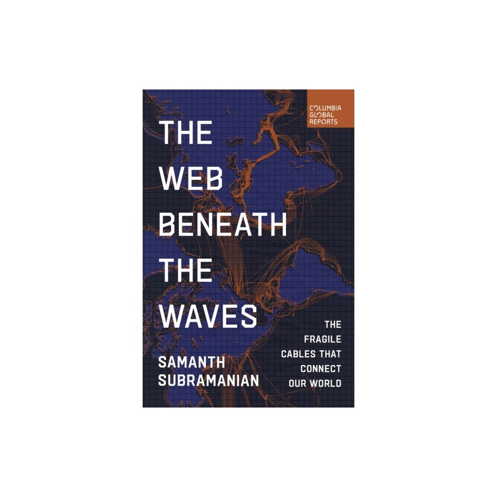Columbia Global Reports The Web Beneath the Waves (häftad, eng)