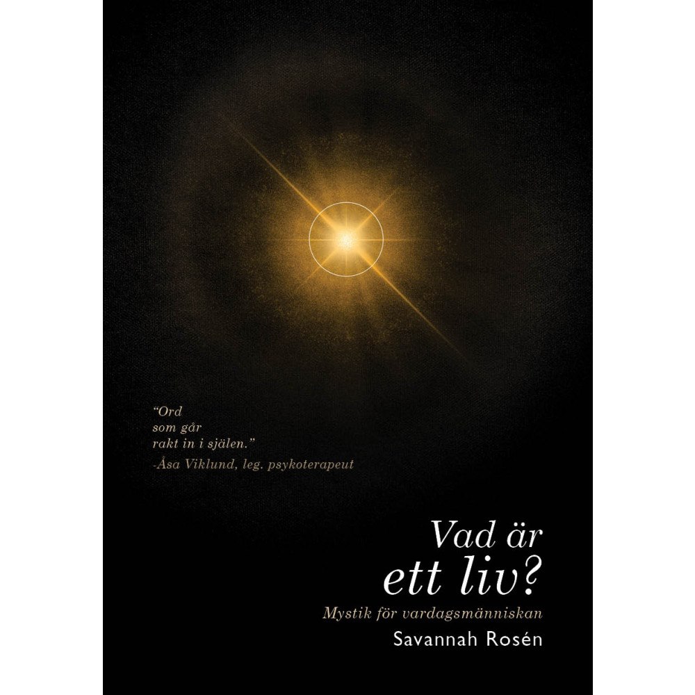 Savannah Rosén Vad är ett liv? : mystik för vardagsmänniskan (häftad)