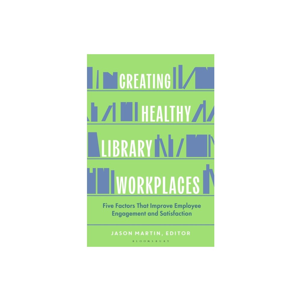 Bloomsbury Publishing PLC Creating Healthy Library Workplaces (häftad, eng)
