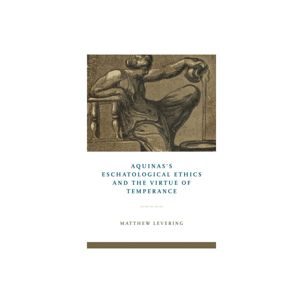 University of notre dame press Aquinas's Eschatological Ethics and the Virtue of Temperance (häftad, eng)