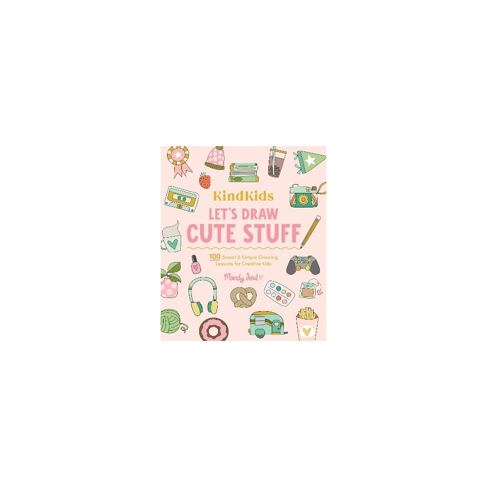 Mandy Ford KindKids Let's Draw Cute Stuff: 100 Sweet and Simple Drawing Lessons for Creative Kids (häftad, eng)