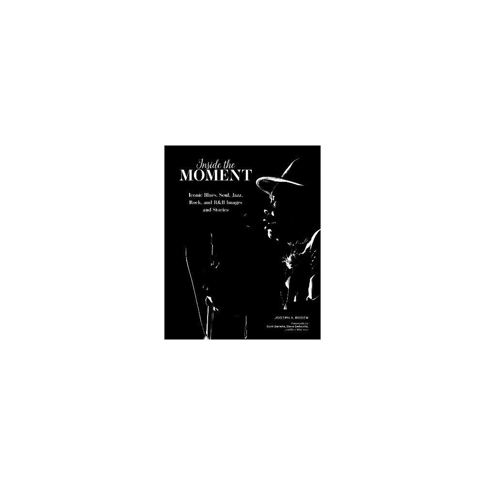 Joseph A. Rosen Inside the Moment: Iconic Blues, Soul, Jazz, Rock, and R&B Images and History (inbunden, eng)