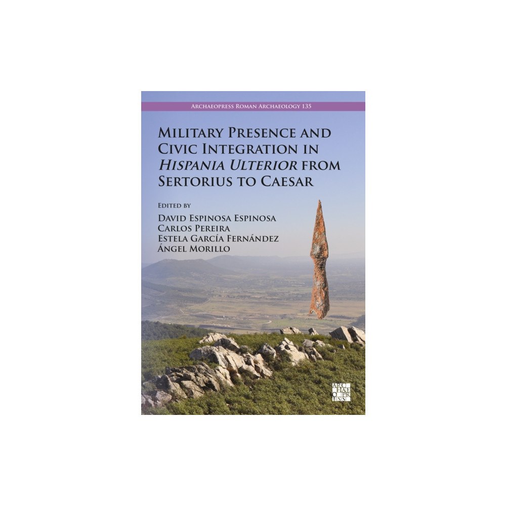Archaeopress Military Presence and Civic Integration in Hispania Ulterior from Sertorius to Caesar (häftad, eng)