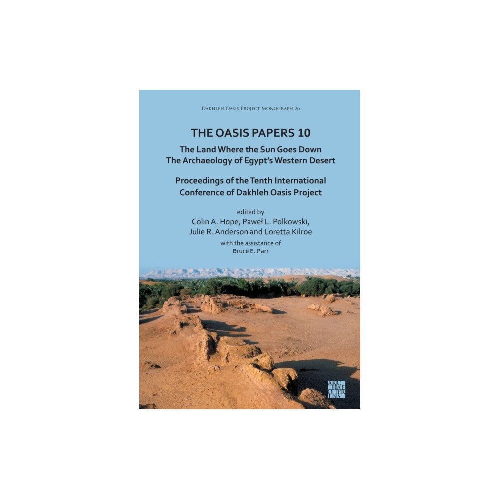 Archaeopress The Oasis Papers 10: The Land Where the Sun Goes Down. The Archaeology of Egypt’s Western Desert (häftad, eng)