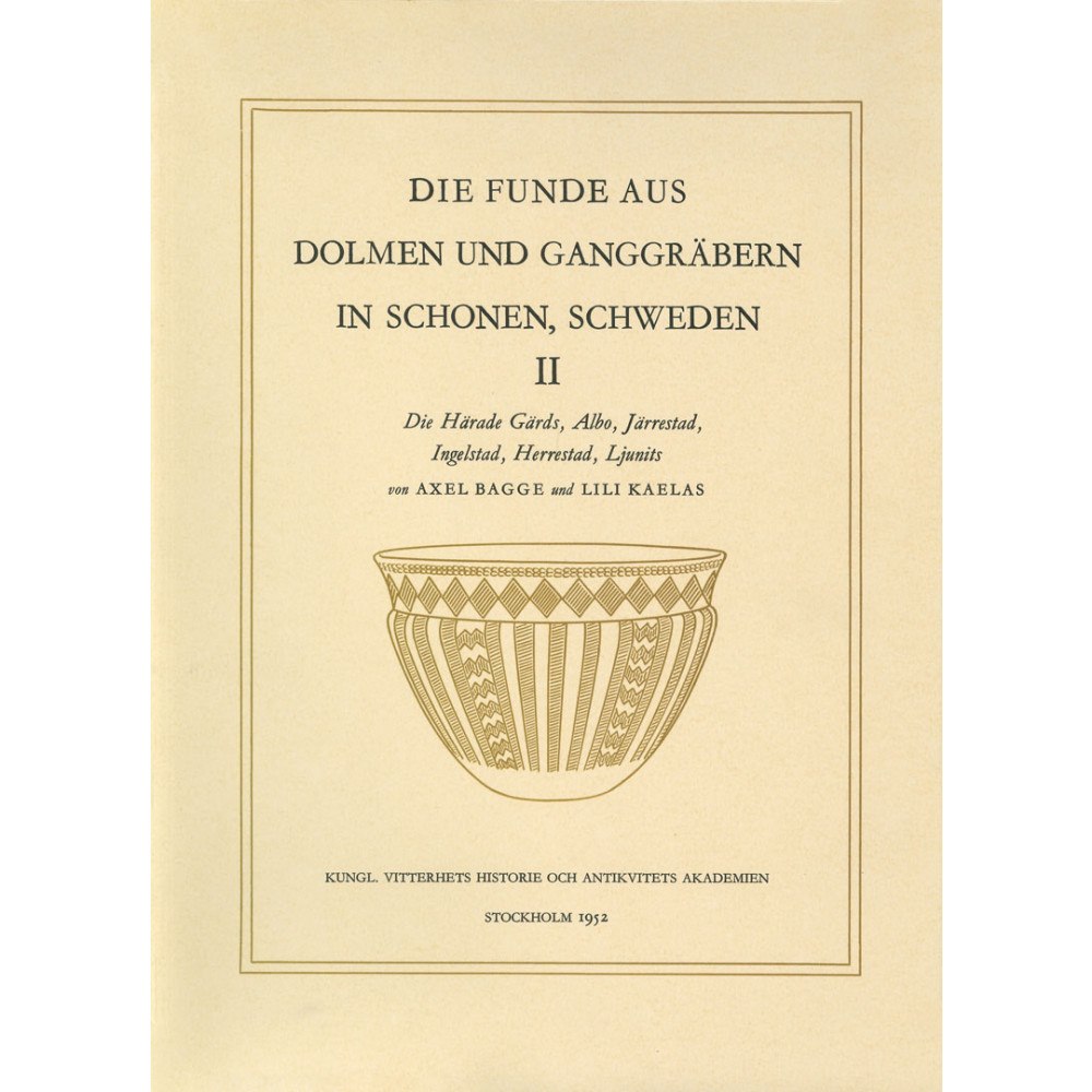 Axel Bagge Die Funde aus Dolmen und Ganggräbern in Schonen, Schweden, 2 : Die Härade Gärds, Albo, Järrestad, Ingelstad, Herrestad,...