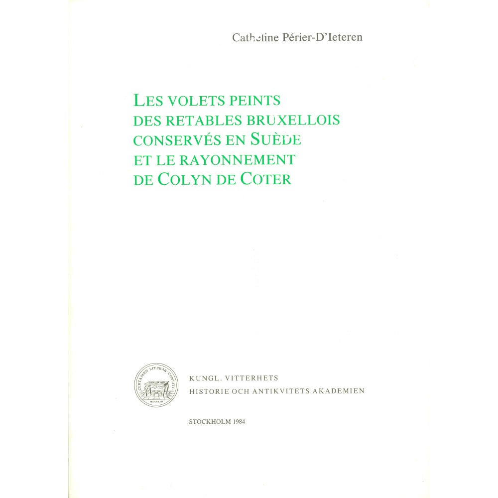 Catheline Périer-D'Ieteren Les volets peints des retables bruxellois conservés en Suède et le rayonnement de Colyn de Coter (häftad, fre)