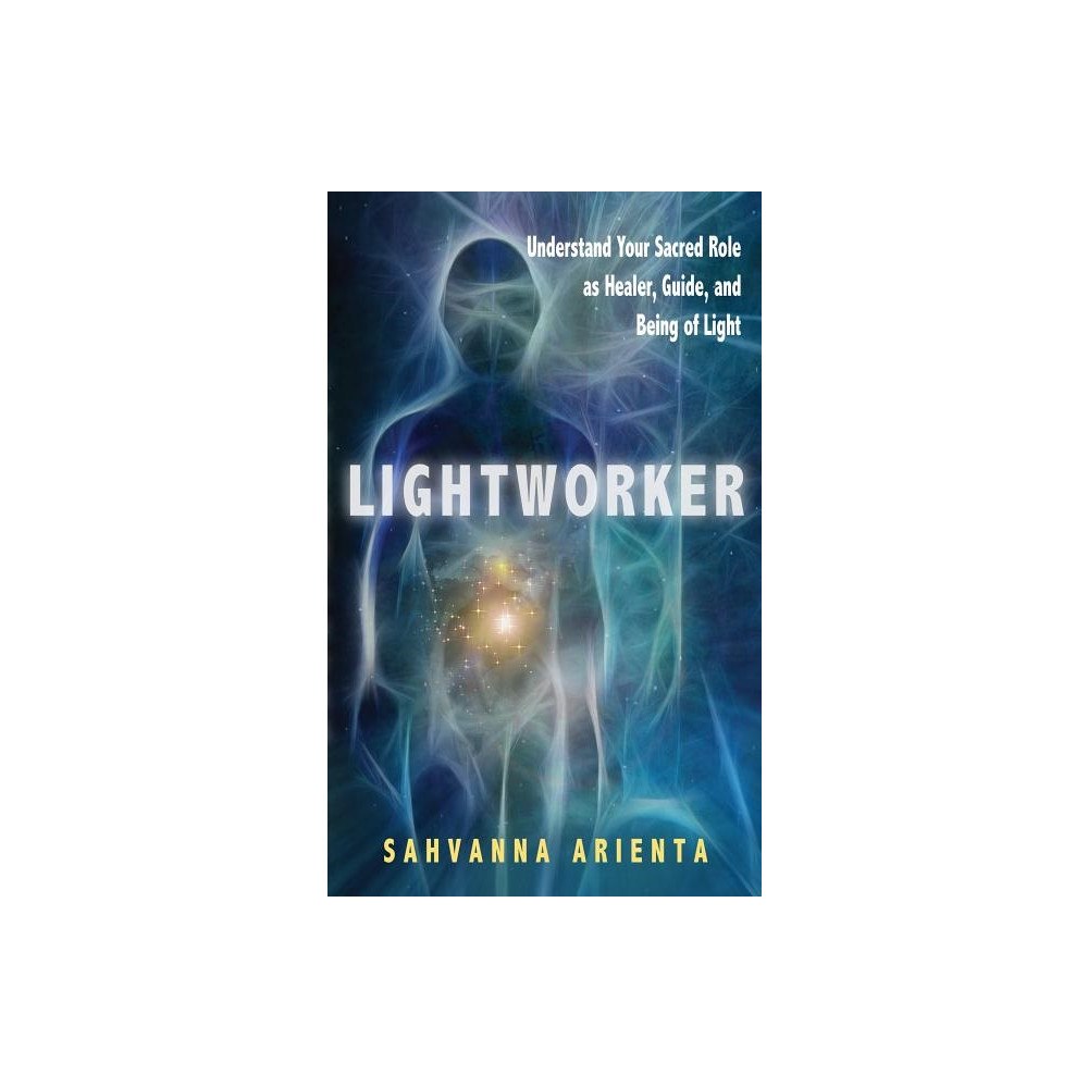 Sahvanna Arienta Lightworker: Understand Your Sacred Role As Healer, Guide & Being Of Light (häftad, eng)