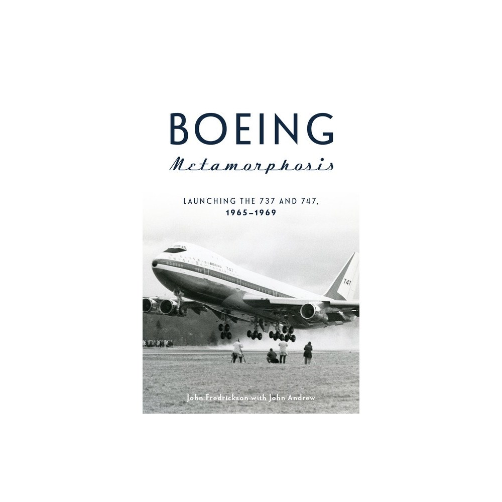 Schiffer Publishing Ltd Boeing Metamorphosis : Launching the 737 and 747, 1965–1969 (inbunden, eng)