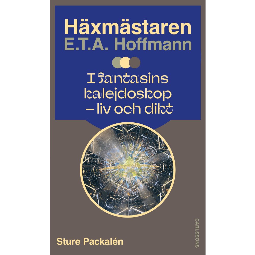 Carlsson Häxmästaren E.T.A. Hoffmann i fantasins kalejdoskop : liv och dikt  (inbunden)