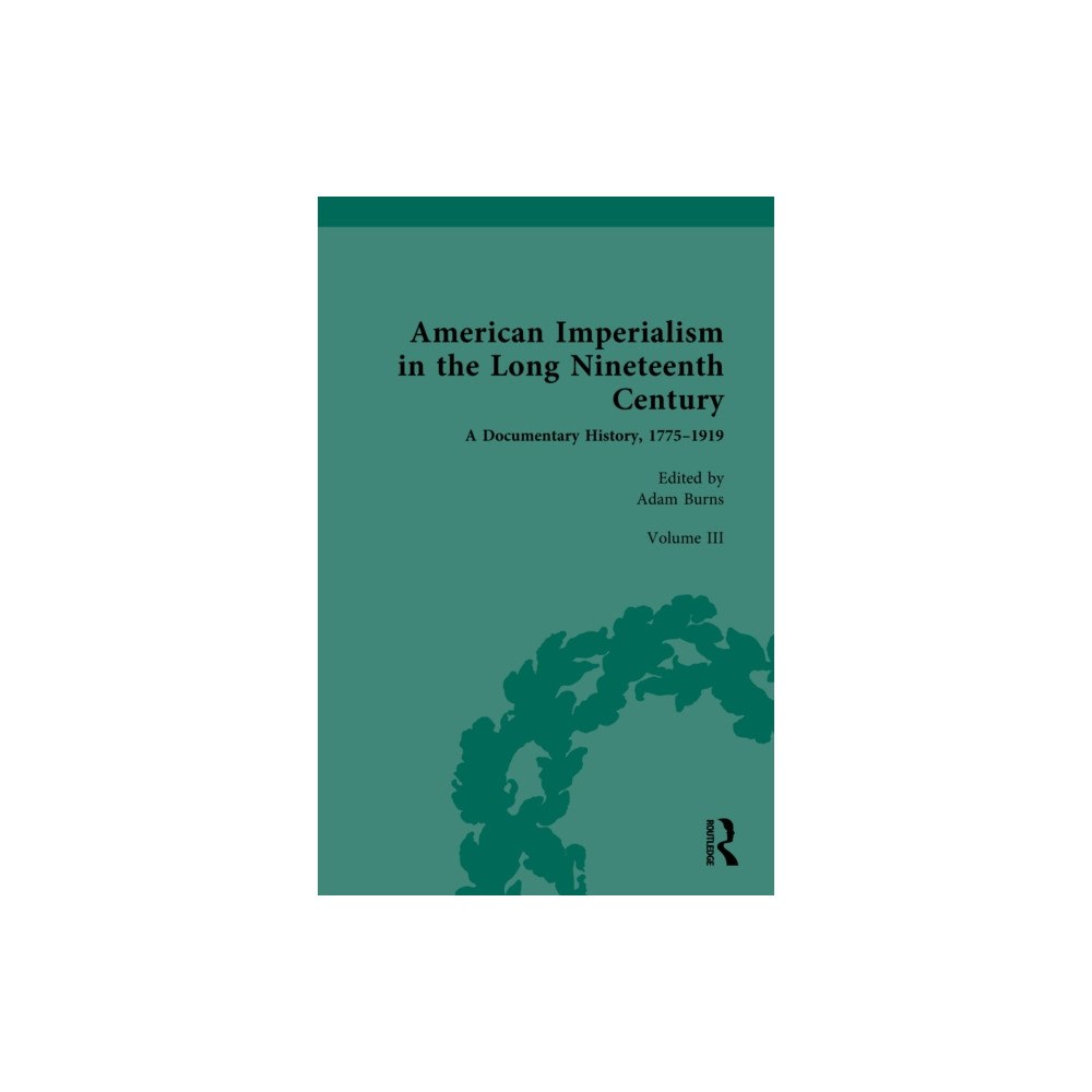 Taylor & francis ltd American Imperialism in the Long Nineteenth Century: A Documentary History, 1775–1919 (inbunden, eng)