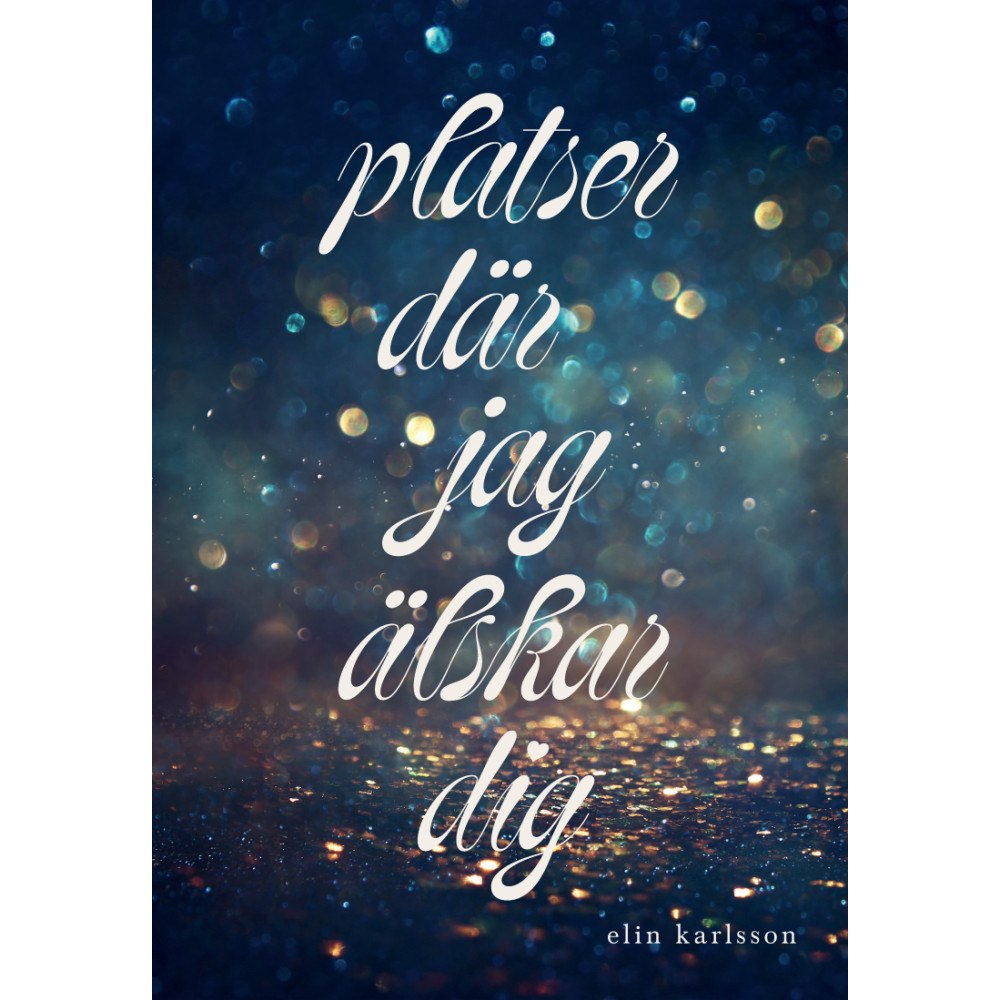 Elin Karlsson Platser där jag älskar dig (inbunden)