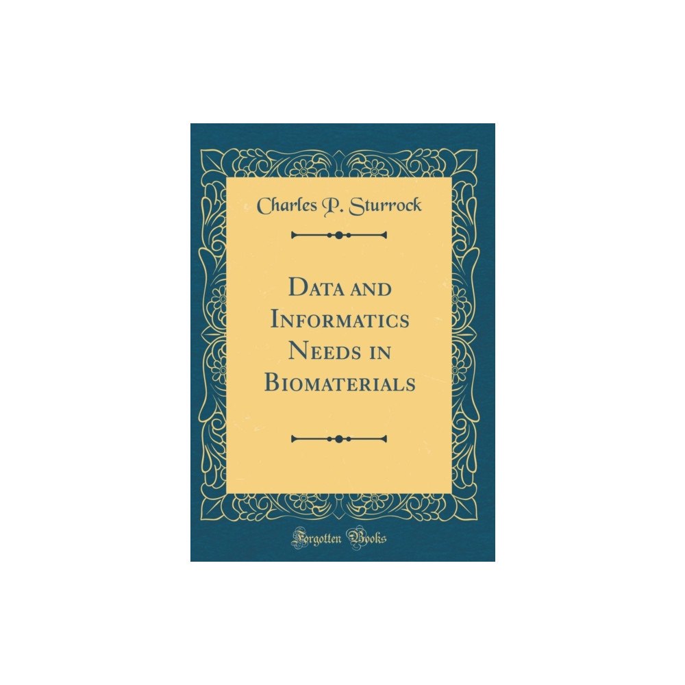 Forgotten Books Data and Informatics Needs in Biomaterials (Classic Reprint) (inbunden, eng)