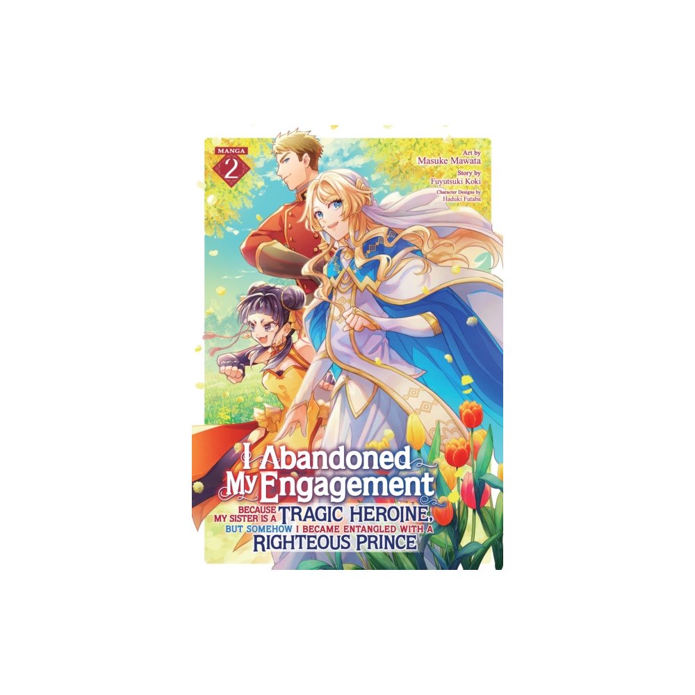 Seven Seas Entertainment, LLC I Abandoned My Engagement Because My Sister is a Tragic Heroine, but Somehow I Became Entangled with a Righteous Prince...