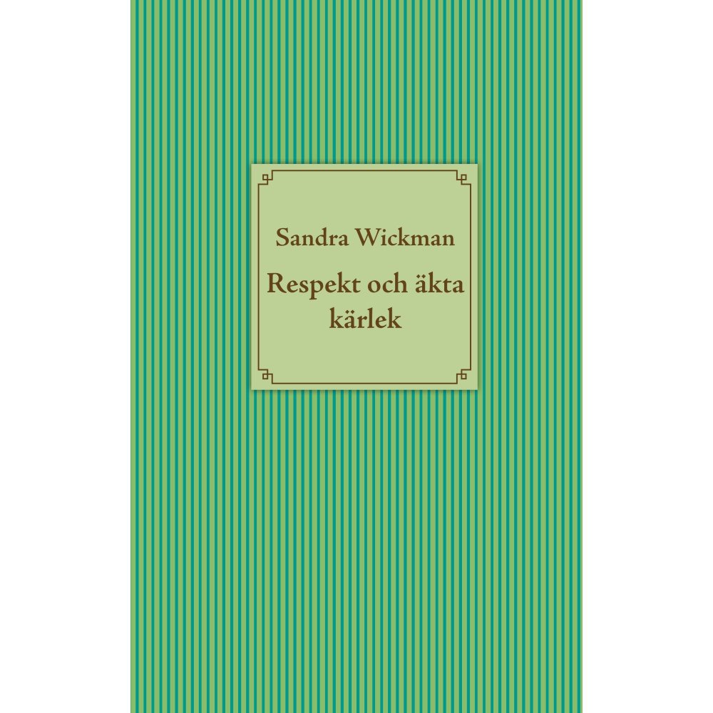 Sandra Wickman Respekt och äkta kärlek (inbunden)