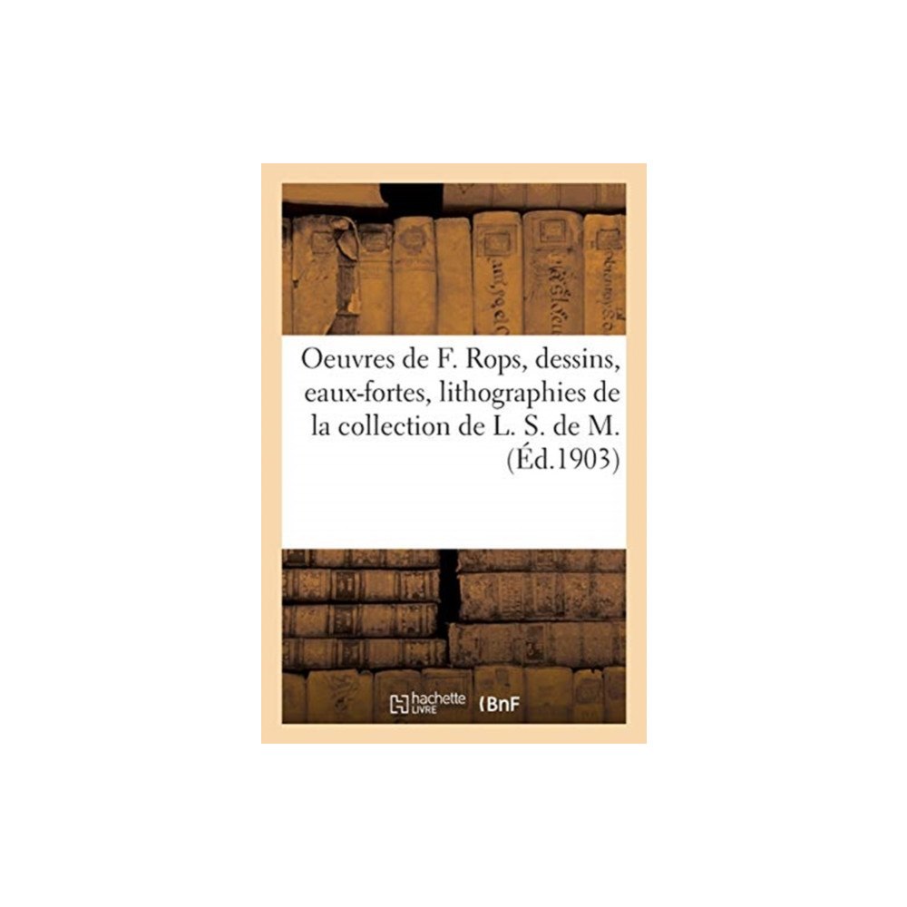 Hachette Livre - BNF Oeuvres de Felicien Rops, Dessins, Eaux-Fortes, Lithographies (häftad, fre)