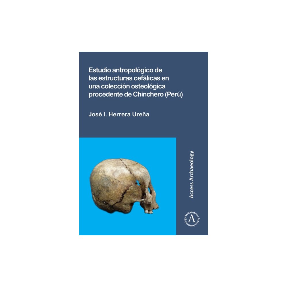 Archaeopress Estudio antropologico de las estructuras cefalicas en una coleccion osteologica procedente de Chinchero (Peru) (häftad,...