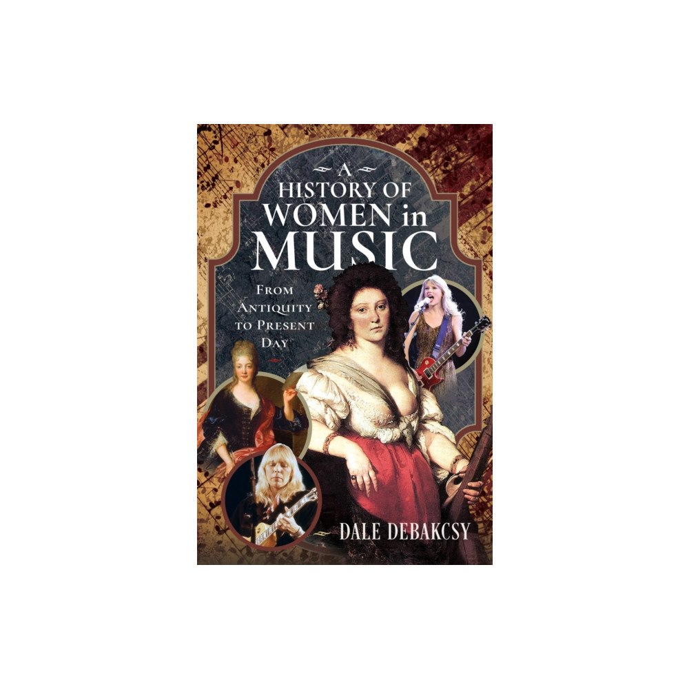 Pen & Sword Books Ltd A History of Women in Music From Antiquity to Present Day (inbunden, eng)