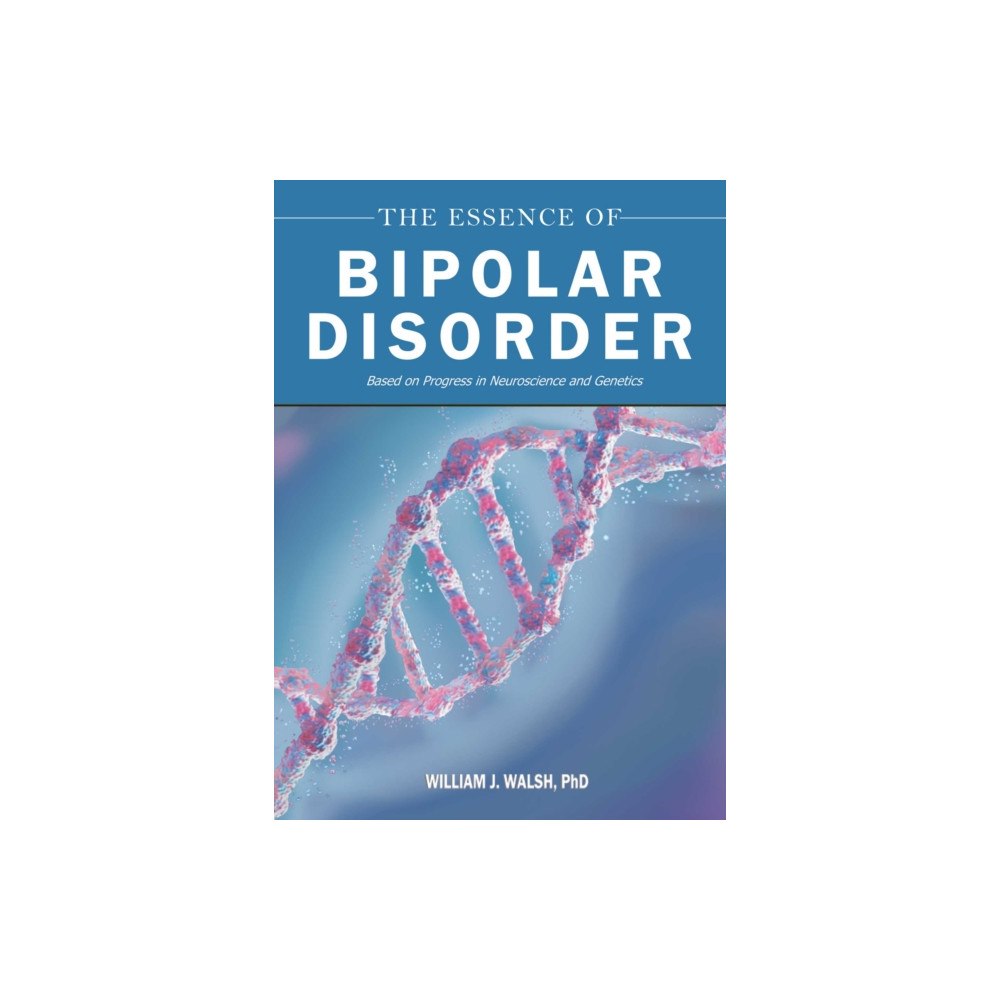Skyhorse Publishing The Essence of Bipolar Disorder (inbunden, eng)