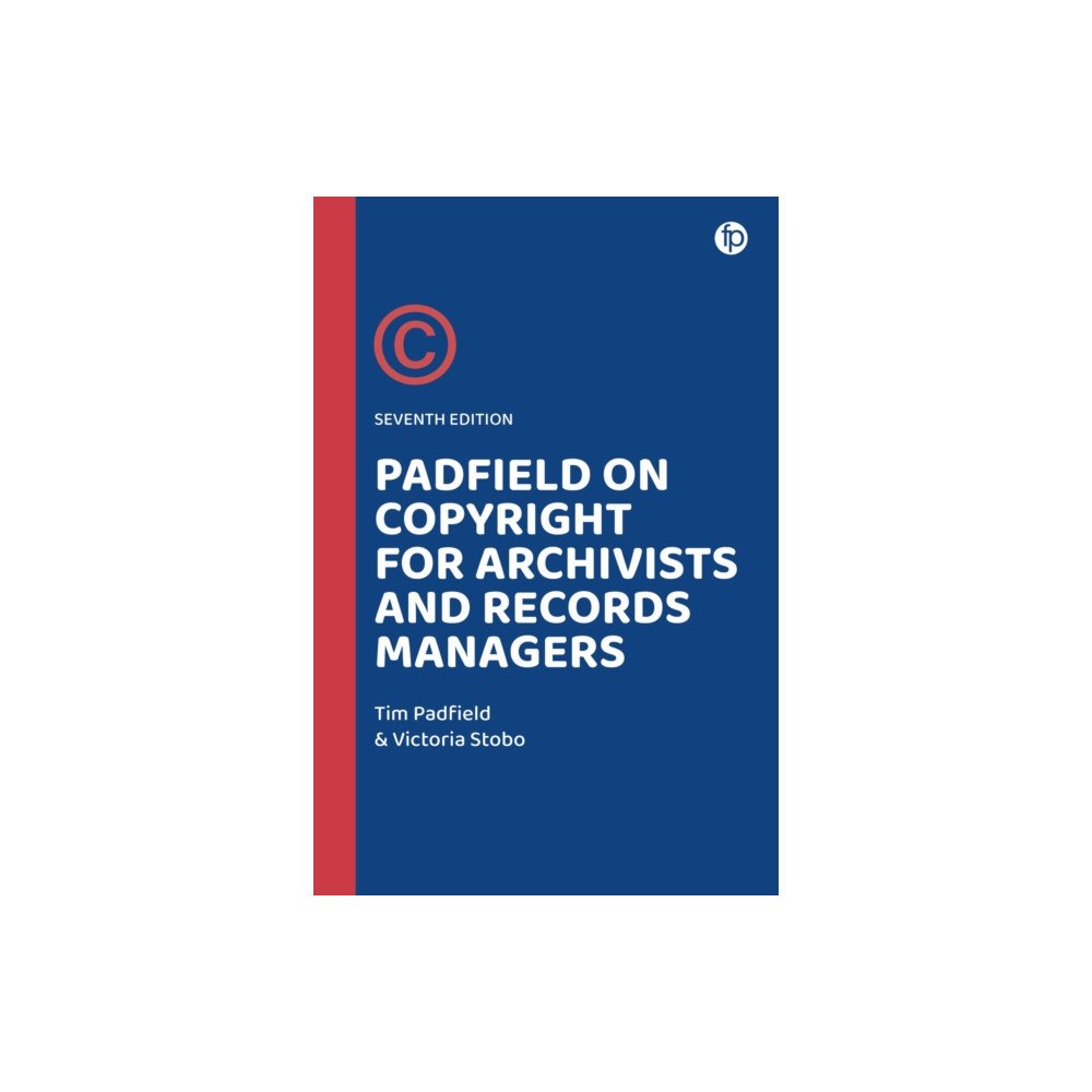 Facet Publishing Padfield on Copyright for Archivists and Records Managers (häftad, eng)