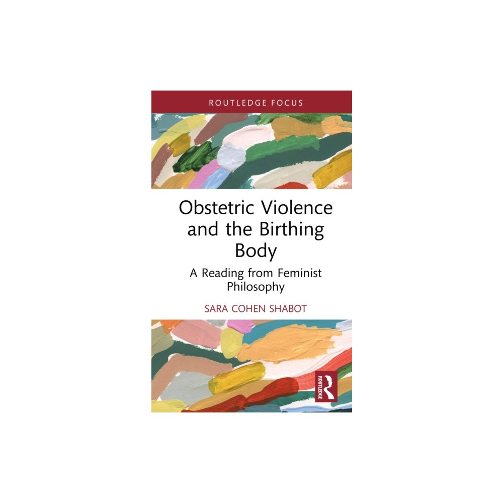Taylor & francis ltd Obstetric Violence and the Birthing Body (inbunden, eng)
