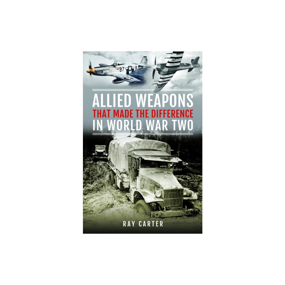 Pen & Sword Books Ltd Allied Weapons That Made the Difference in World War Two (inbunden, eng)