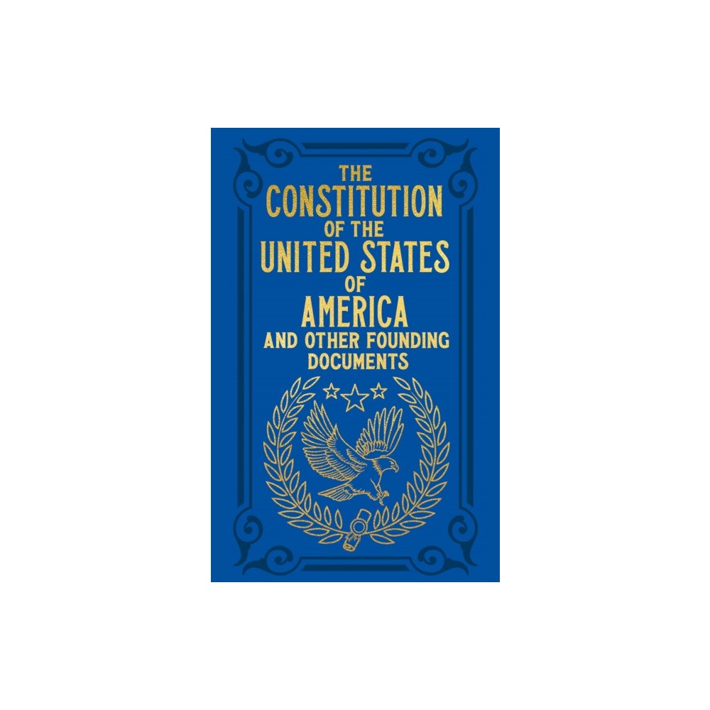 Arcturus publishing ltd The Constitution of the United States of America and Other Founding Documents (inbunden, eng)