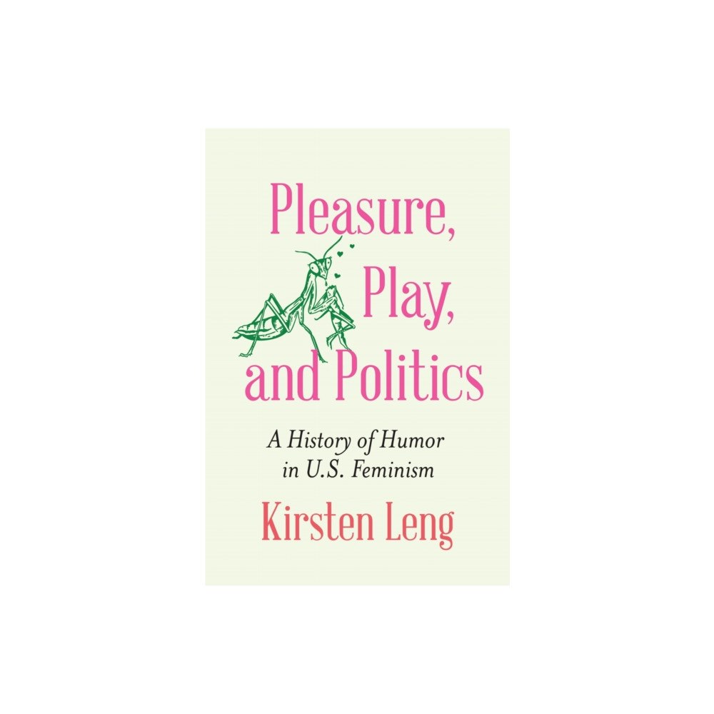 University of Nebraska Press Pleasure, Play, and Politics (inbunden, eng)