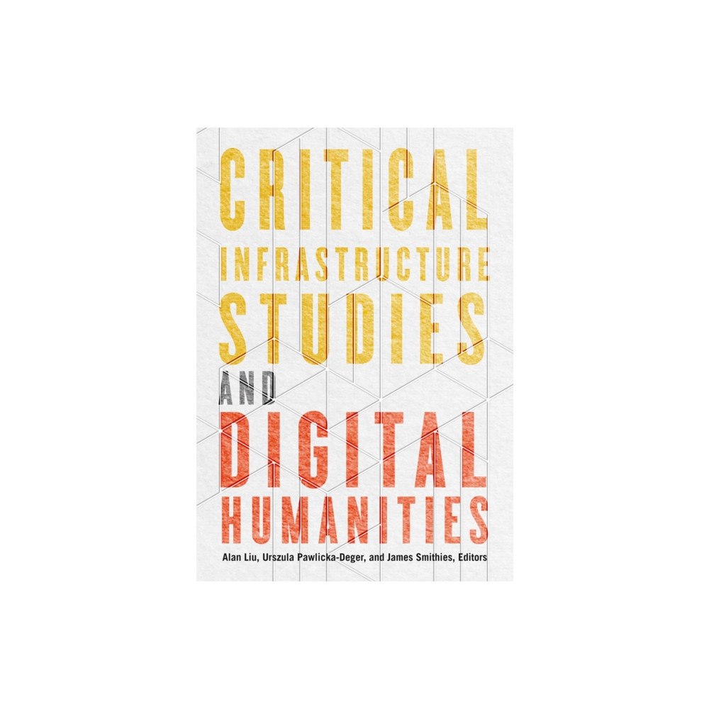 University of Minnesota Press Critical Infrastructure Studies and Digital Humanities (häftad, eng)