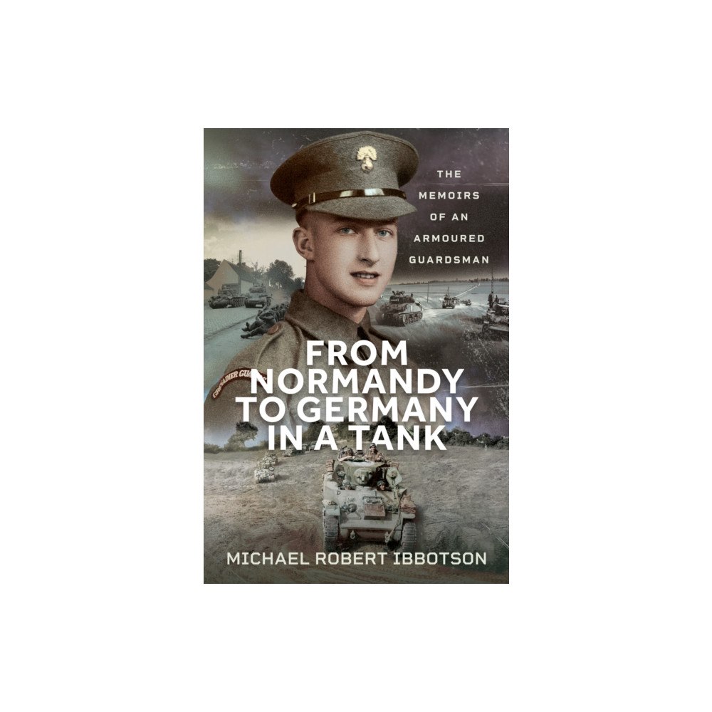 Pen & Sword Books Ltd From Normandy to Germany in a Tank (inbunden, eng)