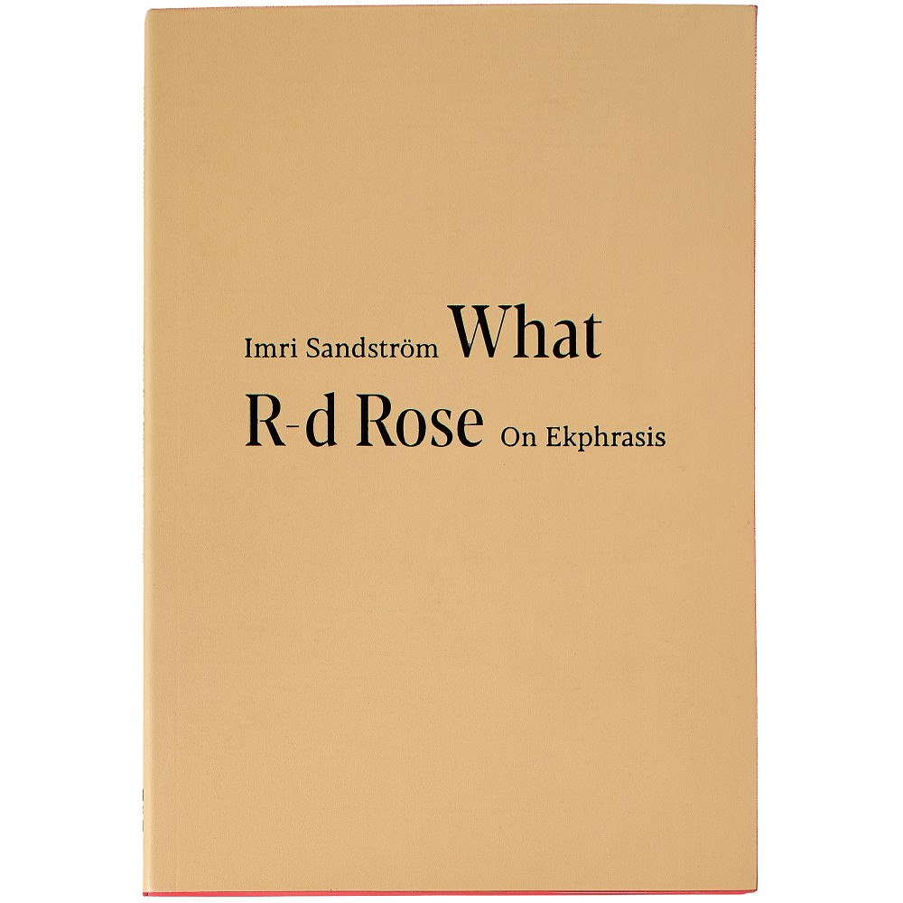 Imri Sandström What R-d Rose: On Ekphrasis (häftad, eng)