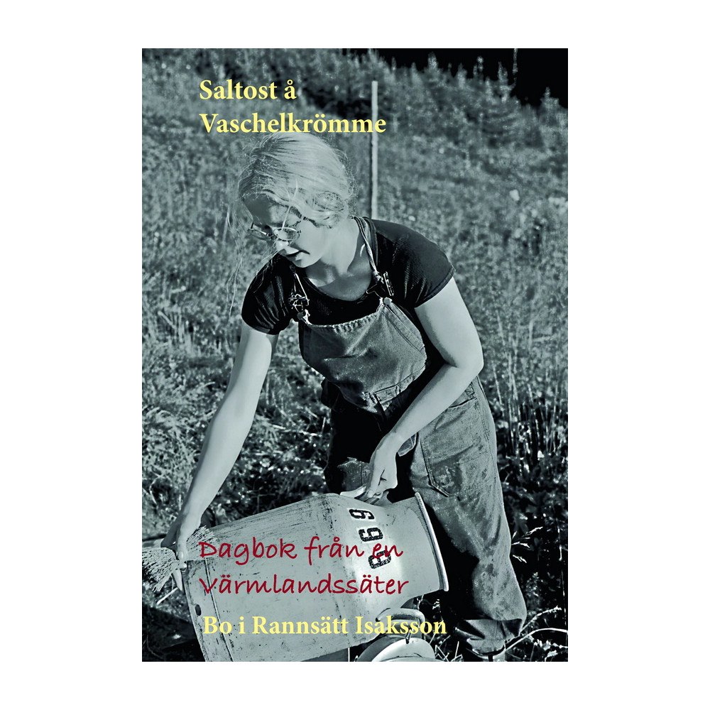 Bo Ulfvenstierna Saltost å Vaschelkrömme : dagbok från Vålhallasätern (inbunden)