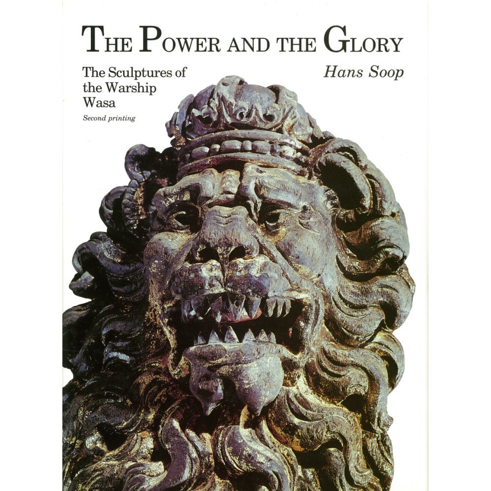 Hans Soop The Power and the Glory : The Sculptures of the Warship Wasa (inbunden, eng)