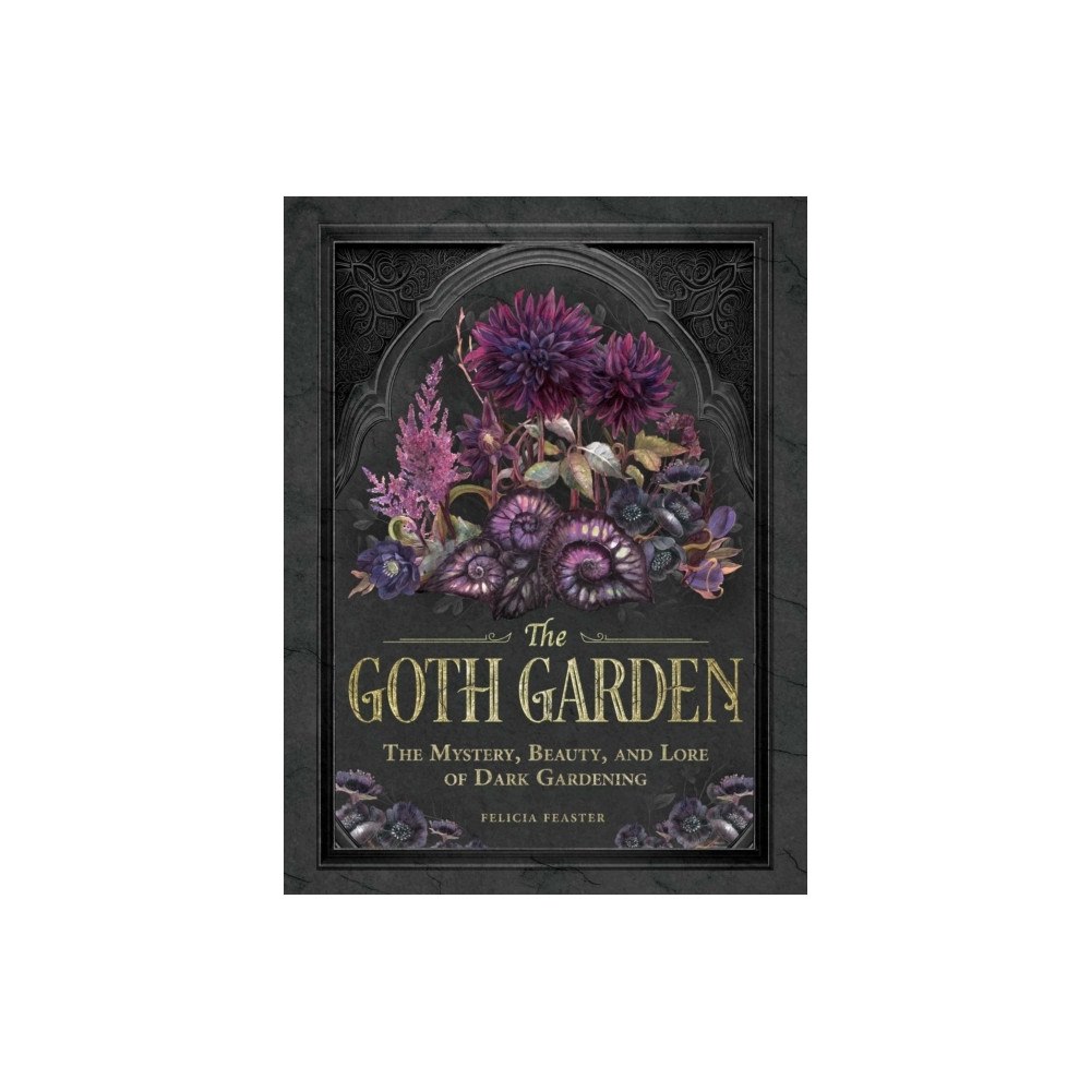 Felicia Feaster The Goth Garden (inbunden, eng)