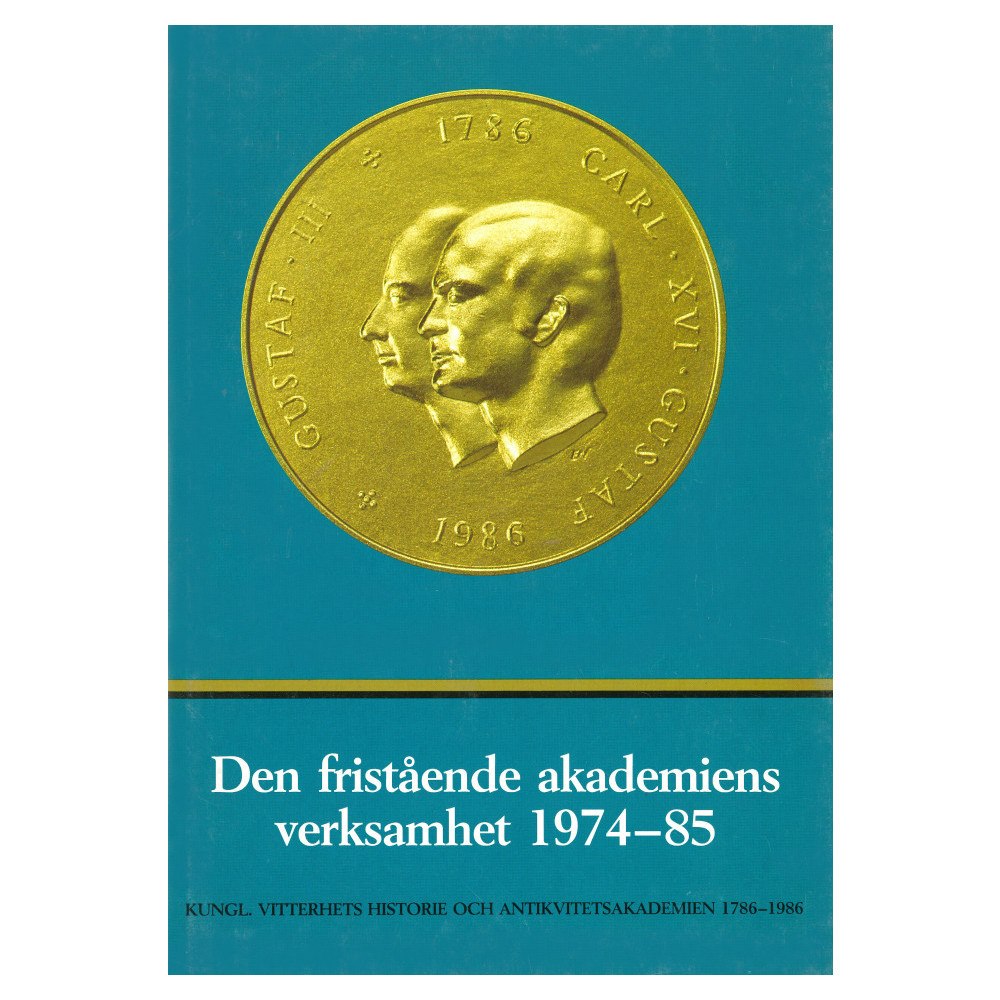 Kungl. Vitterhetsakademien Den fristående akademiens verksamhet 1974-85 : Skrift utgiven med anledning av tvåhundraårsjubileet av akademiens återin...