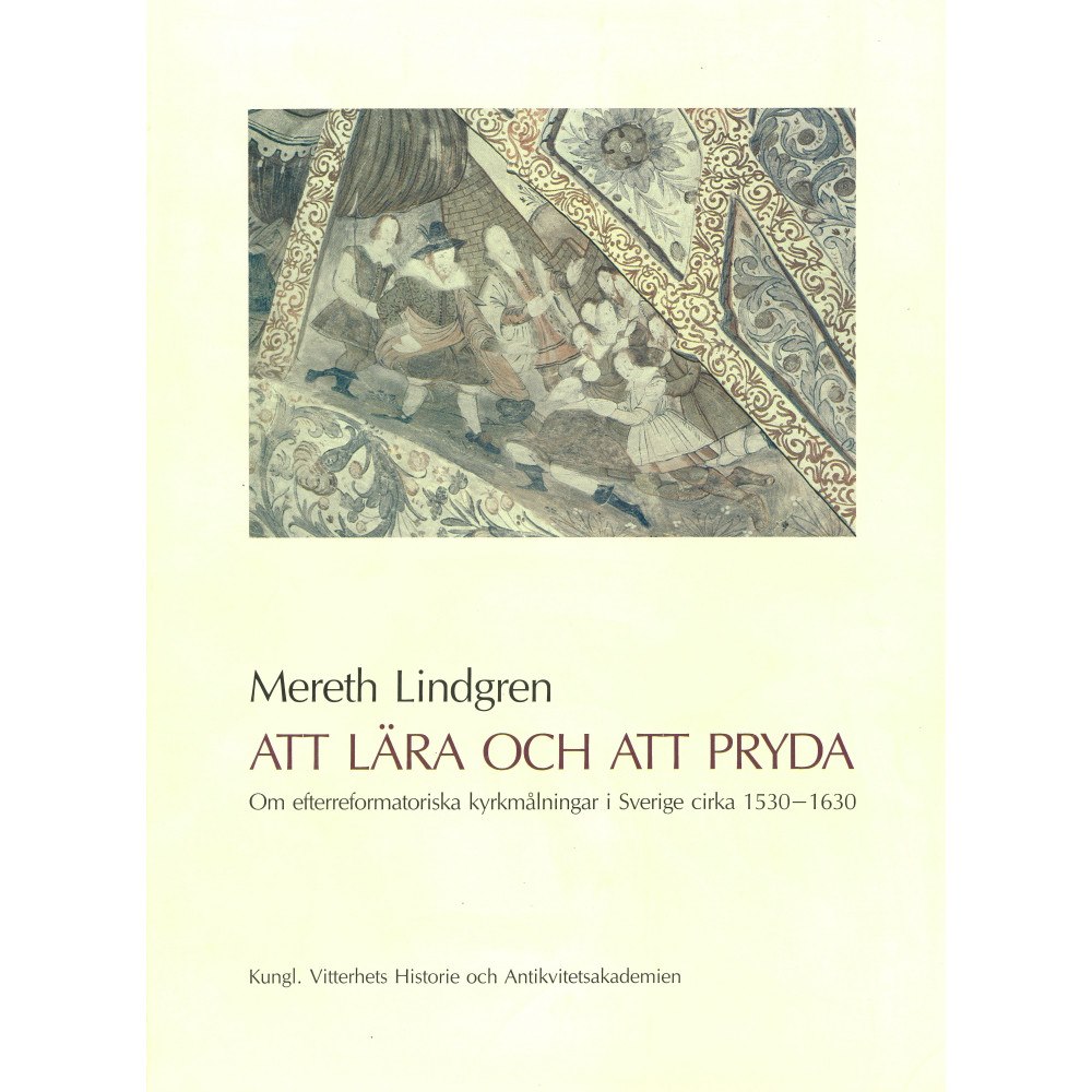 Mereth Lindgren Att lära och att pryda : Om efterreformatoriska kyrkmålningar i Sverige cirka 1530-1630 (häftad)