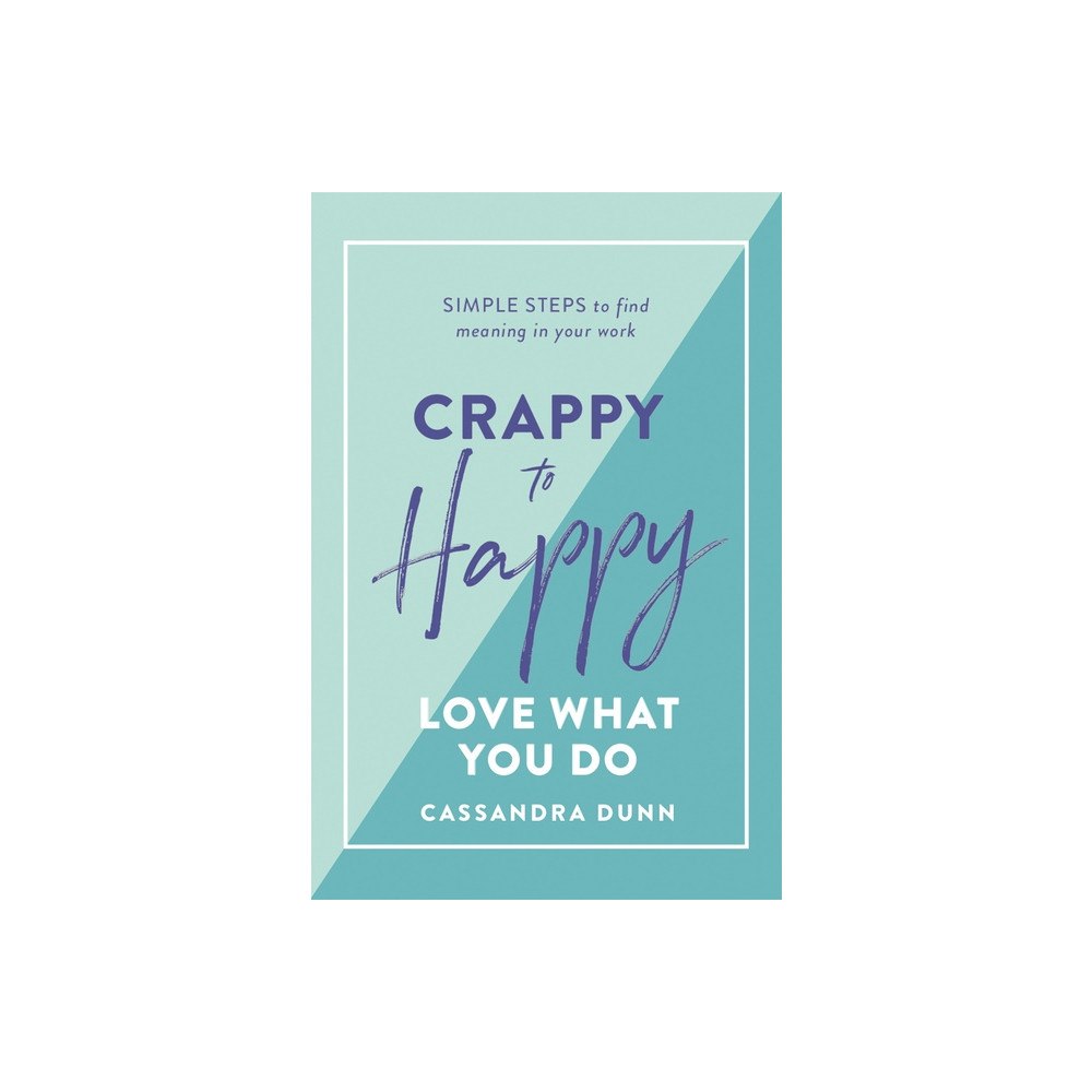 Hardie Grant Books / Publishing Crappy to Happy Love What You Do (inbunden, eng)