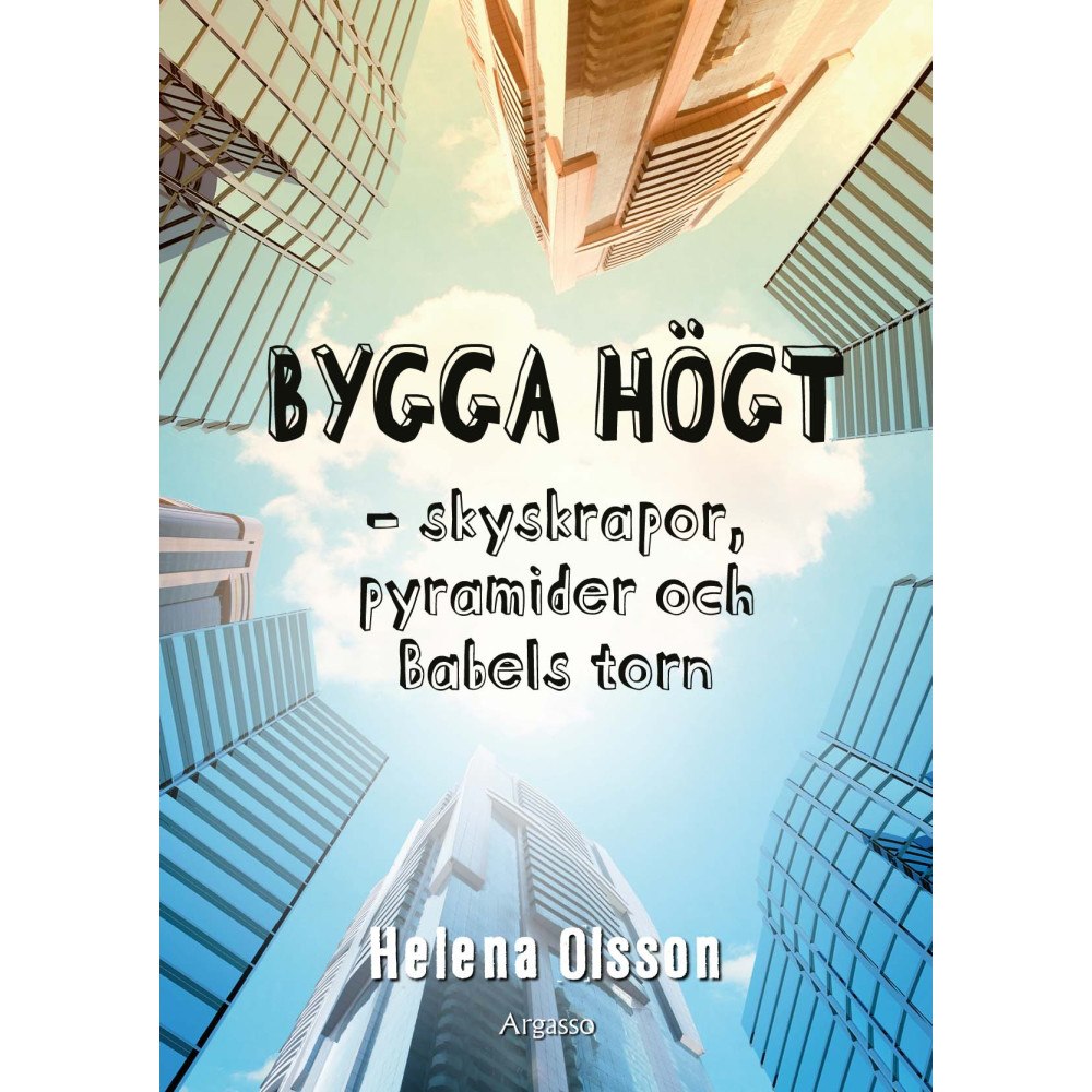 Helena Olsson Bygga högt : skyskrapor, pyramider och Babels torn (inbunden)