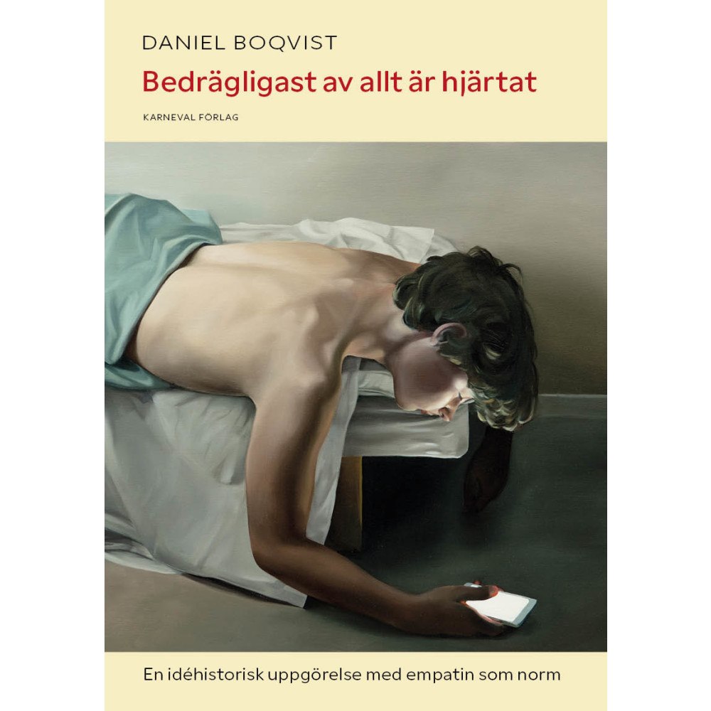 Daniel Boqvist Bedrägligast av allt är hjärtat : en idéhistorisk uppgörelse med empatin som norm (inbunden)