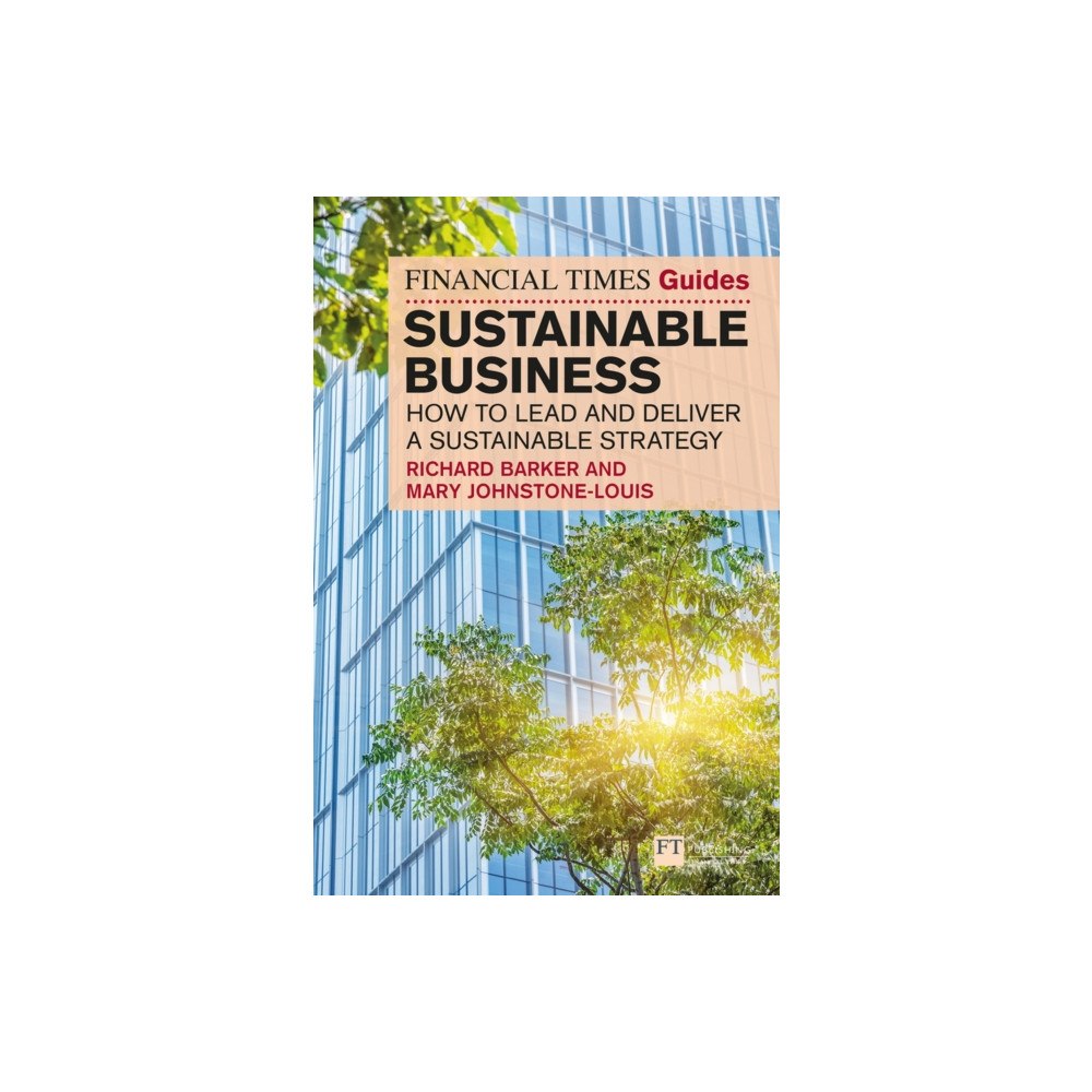 Pearson Education Limited The Financial Times Guide to Sustainable Business: How to lead and deliver a sustainable strategy (häftad, eng)