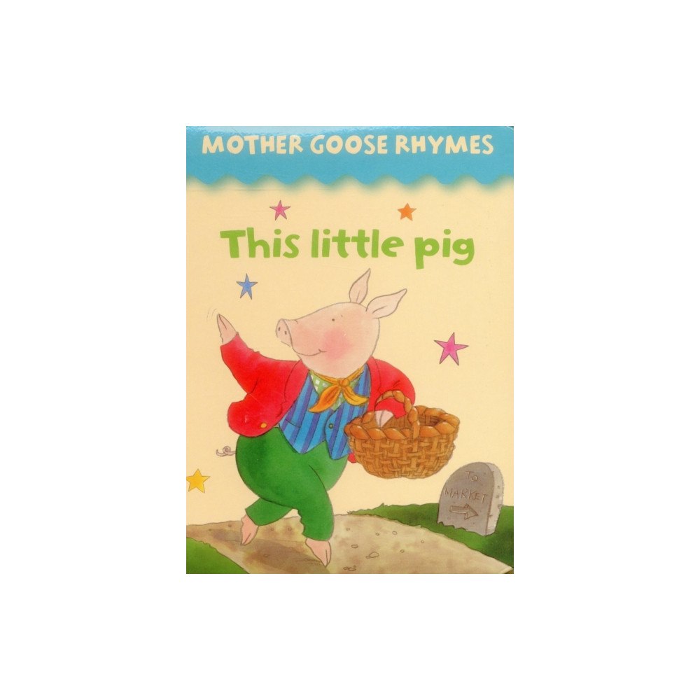 Anness publishing Mother Goose Rhymes: this Little Pig (bok, board book, eng)