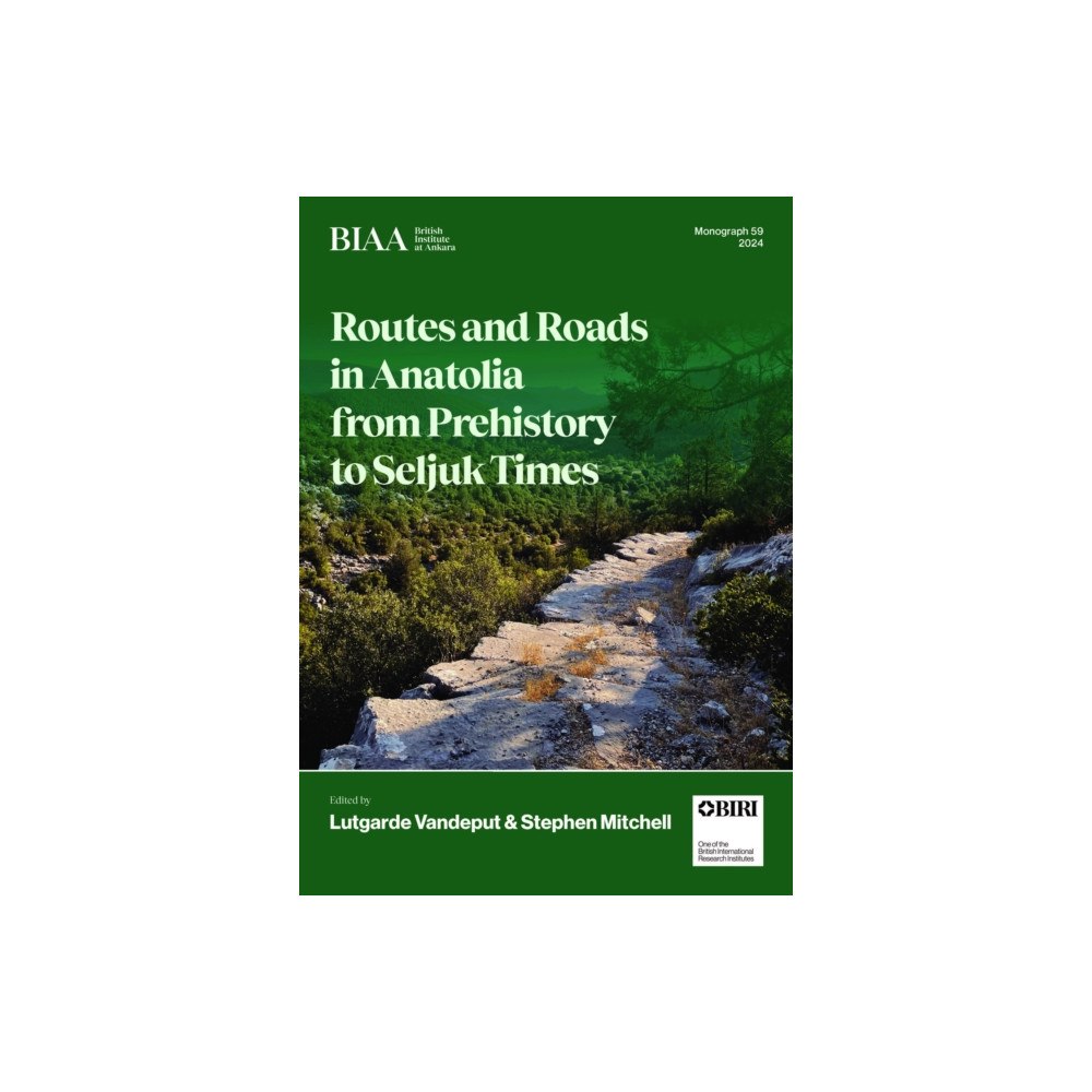 British Institute of Archaeology at Ankara Routes and Roads in Anatolia from Prehistory to Seljuk Times (inbunden, eng)