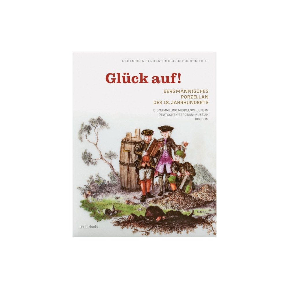 Arnoldsche Gluck auf! Bergmannisches Porzellan des 18. Jahrhunderts (inbunden, ger)